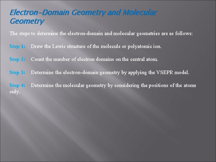 Electron-Domain Geometry and Molecular Geometry The steps to determine the electron-domain and molecular geometries