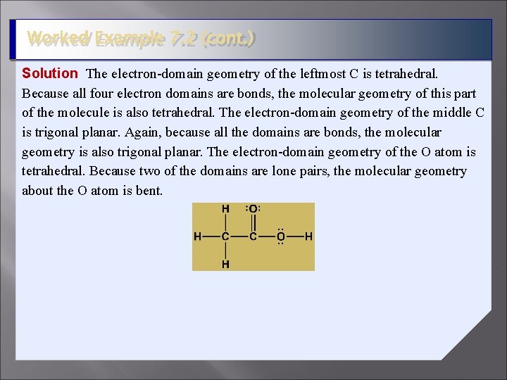 Worked Example 7. 2 (cont. ) Solution The electron-domain geometry of the leftmost C