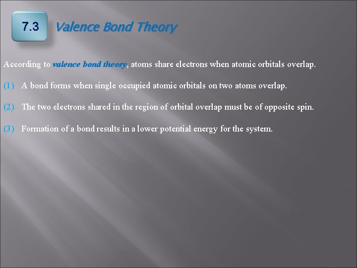 7. 3 Valence Bond Theory According to valence bond theory, atoms share electrons when