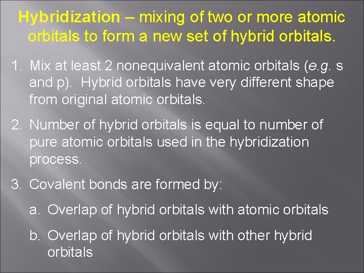 Hybridization – mixing of two or more atomic orbitals to form a new set