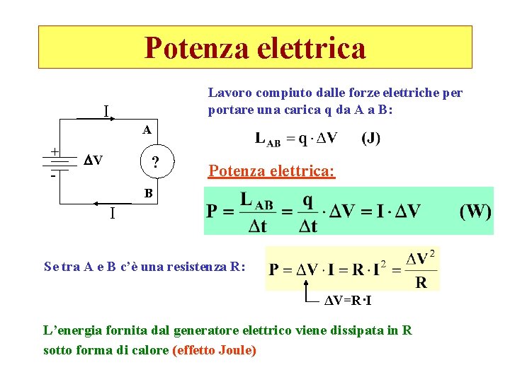 Potenza elettrica Lavoro compiuto dalle forze elettriche per portare una carica q da A Potenza elettrica Lavoro compiuto dalle forze elettriche per portare una carica q da A