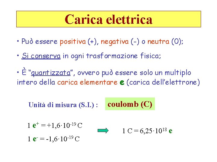 Carica elettrica • Può essere positiva (+), negativa (-) o neutra (0); • Si