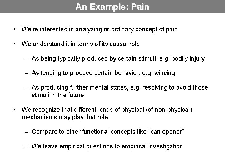 An Example: Pain • We’re interested in analyzing or ordinary concept of pain •