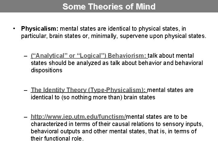 Some Theories of Mind • Physicalism: mental states are identical to physical states, in