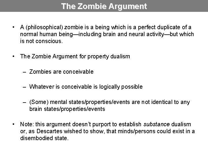 The Zombie Argument • A (philosophical) zombie is a being which is a perfect