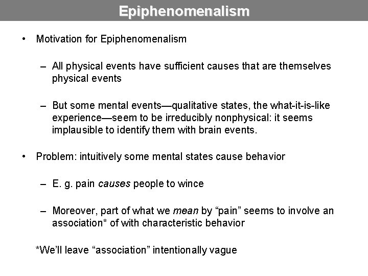 Epiphenomenalism • Motivation for Epiphenomenalism – All physical events have sufficient causes that are