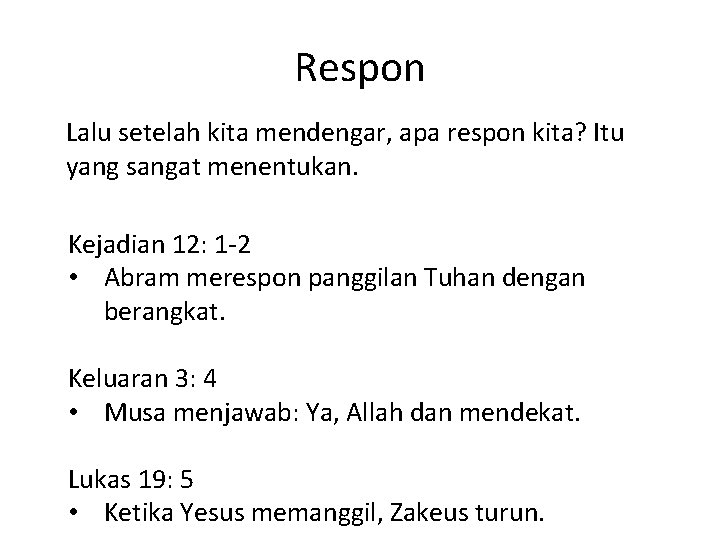 Respon Lalu setelah kita mendengar, apa respon kita? Itu yang sangat menentukan. Kejadian 12: