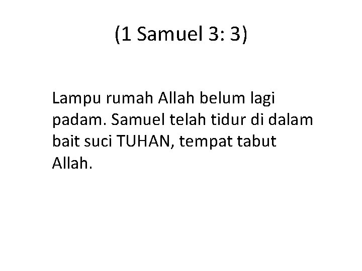 (1 Samuel 3: 3) Lampu rumah Allah belum lagi padam. Samuel telah tidur di