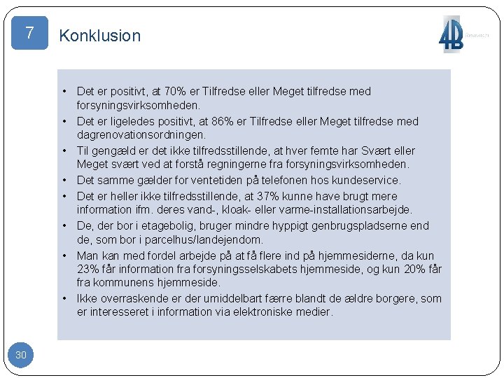 7 Konklusion • Det er positivt, at 70% er Tilfredse eller Meget tilfredse med