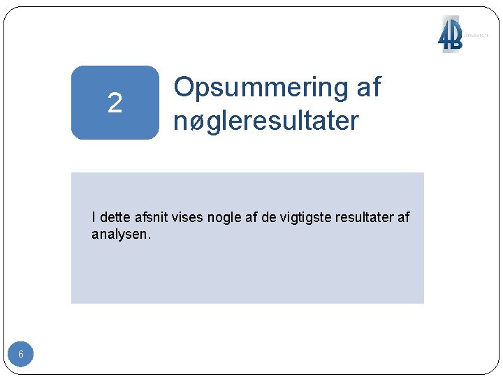 2 Opsummering af nøgleresultater I dette afsnit vises nogle af de vigtigste resultater af