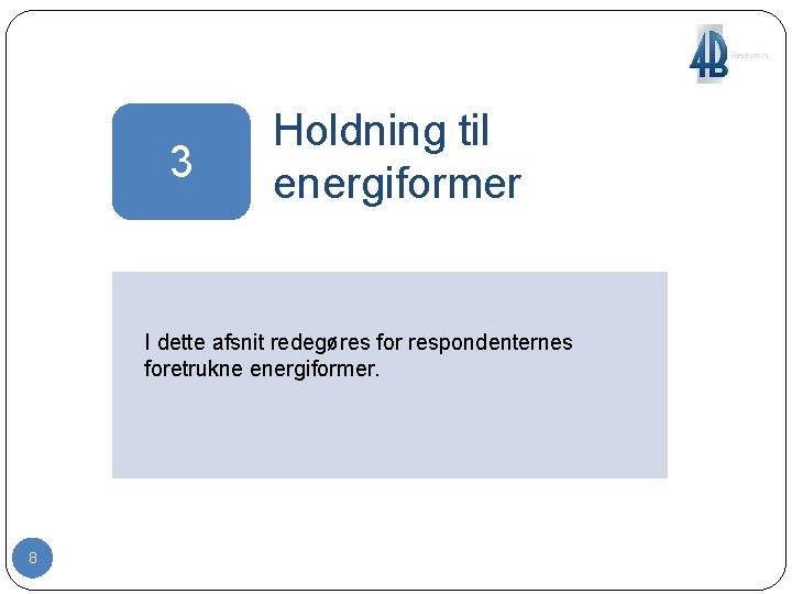 3 Holdning til energiformer I dette afsnit redegøres for respondenternes foretrukne energiformer. 8 