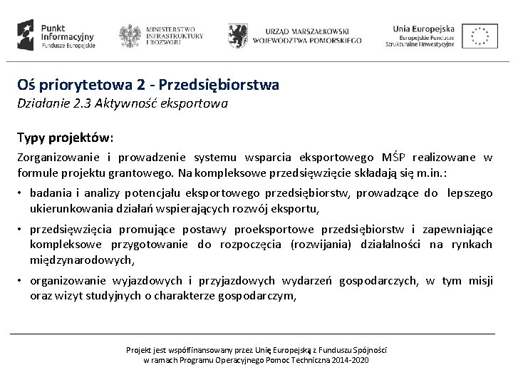 Oś priorytetowa 2 - Przedsiębiorstwa Działanie 2. 3 Aktywność eksportowa Typy projektów: Zorganizowanie i