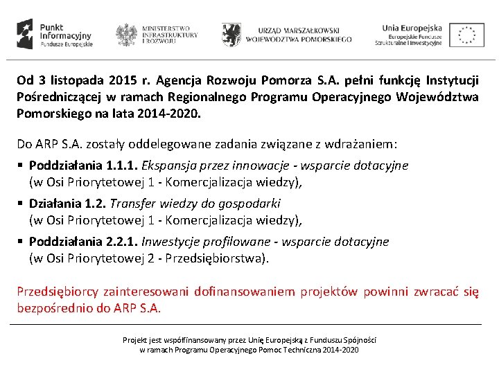 Od 3 listopada 2015 r. Agencja Rozwoju Pomorza S. A. pełni funkcję Instytucji Pośredniczącej