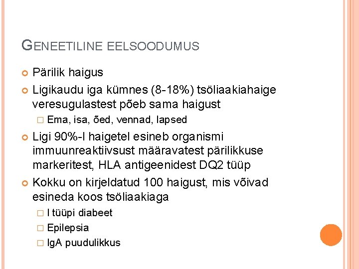 GENEETILINE EELSOODUMUS Pärilik haigus Ligikaudu iga kümnes (8 -18%) tsöliaakiahaige veresugulastest põeb sama haigust