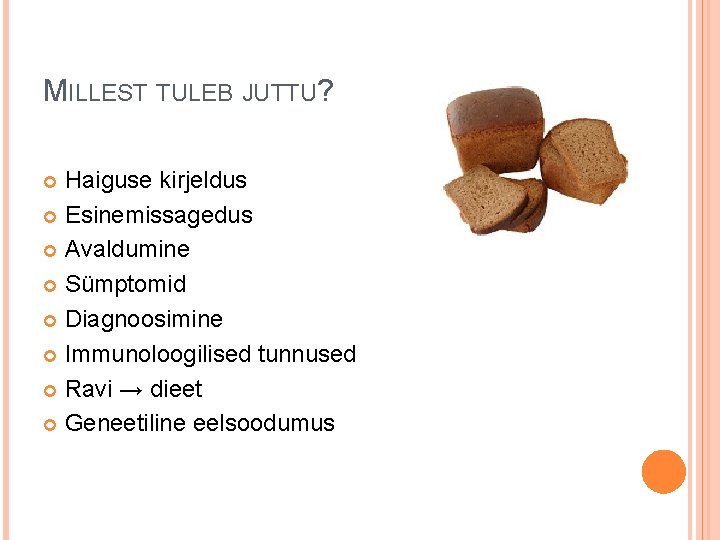 MILLEST TULEB JUTTU? Haiguse kirjeldus Esinemissagedus Avaldumine Sümptomid Diagnoosimine Immunoloogilised tunnused Ravi → dieet