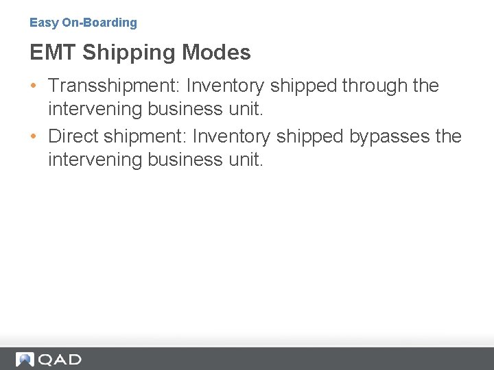 Easy On-Boarding EMT Shipping Modes • Transshipment: Inventory shipped through the intervening business unit.