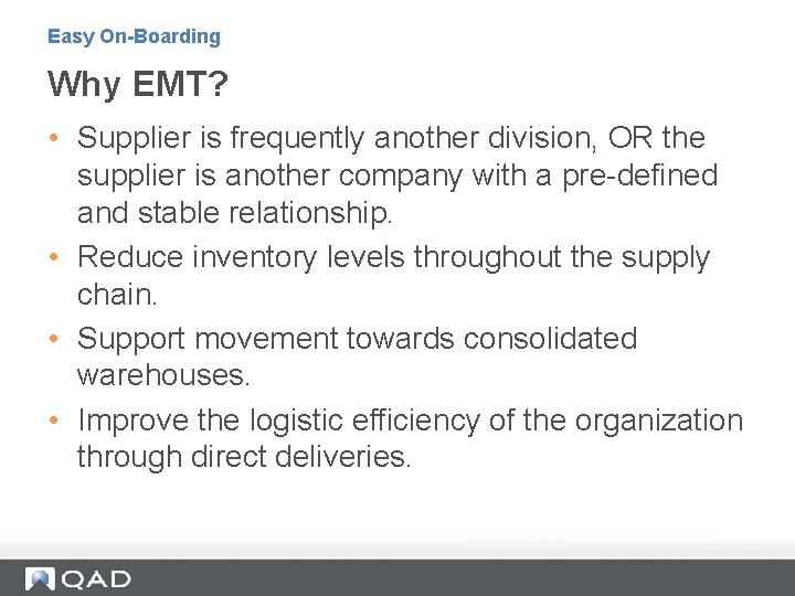 Easy On-Boarding Why EMT? • Supplier is frequently another division, OR the supplier is