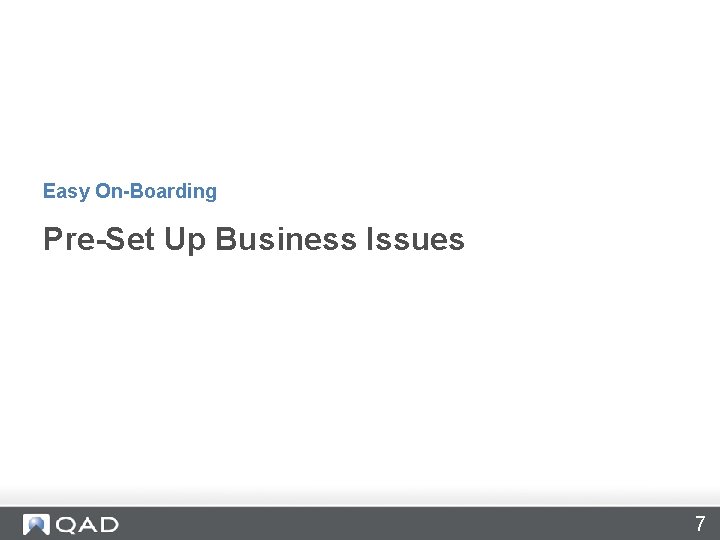 Easy On-Boarding Pre-Set Up Business Issues 7 