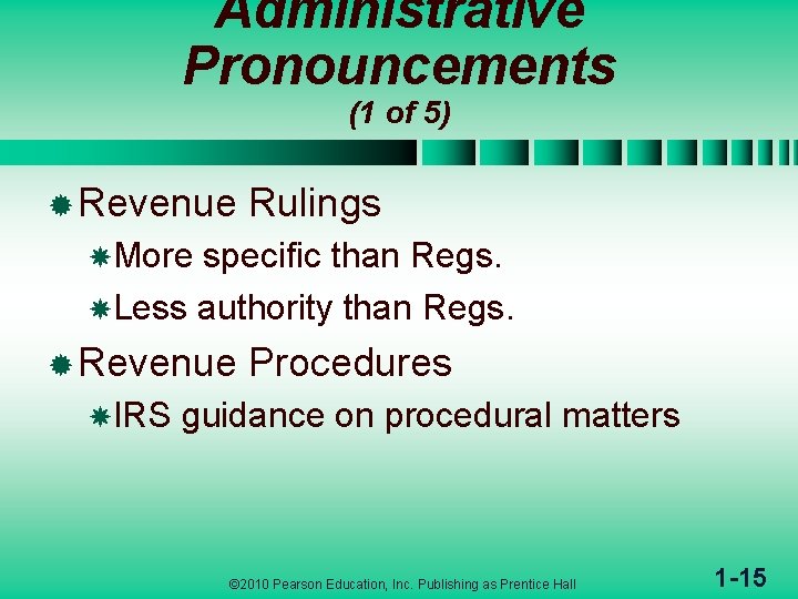 Administrative Pronouncements (1 of 5) ® Revenue Rulings More specific than Regs. Less authority