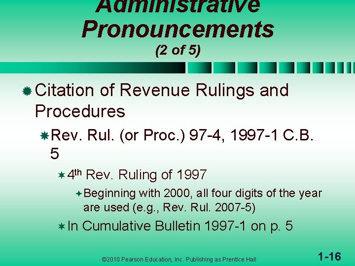 Administrative Pronouncements (2 of 5) ® Citation of Revenue Rulings and Procedures Rev. Rul.