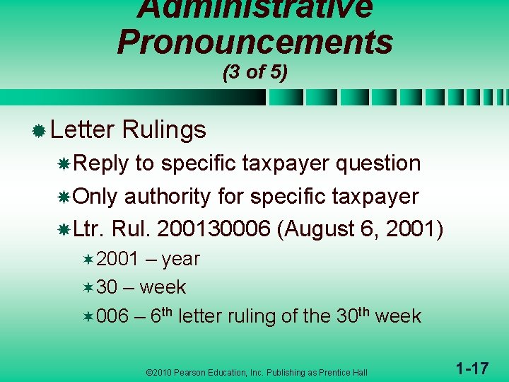 Administrative Pronouncements (3 of 5) ® Letter Rulings Reply to specific taxpayer question Only