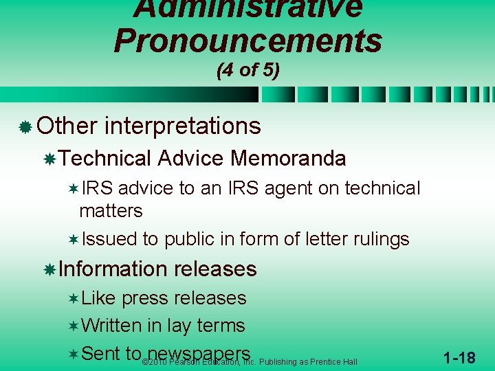 Administrative Pronouncements (4 of 5) ® Other interpretations Technical Advice Memoranda ¬IRS advice to