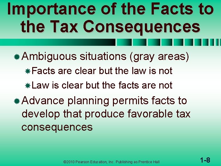 Importance of the Facts to the Tax Consequences ® Ambiguous situations (gray areas) Facts