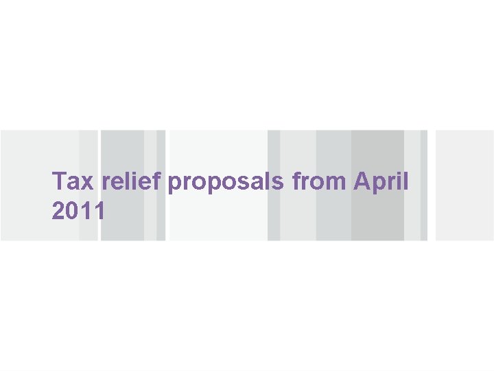 Tax relief proposals from April 2011 