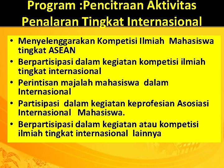 Program : Pencitraan Aktivitas Penalaran Tingkat Internasional • Menyelenggarakan Kompetisi Ilmiah Mahasiswa tingkat ASEAN