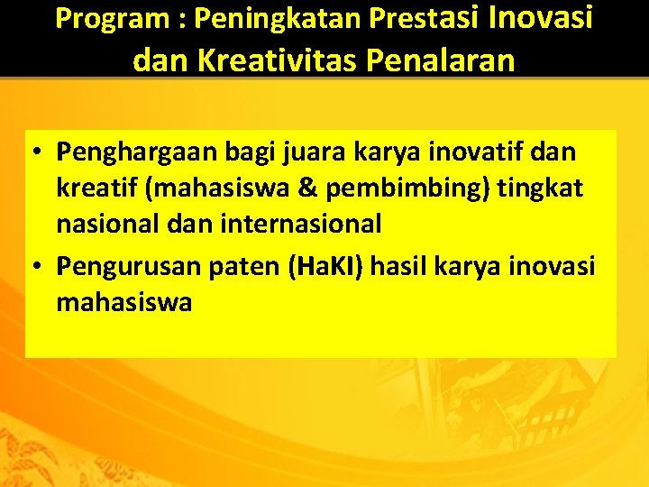 Program : Peningkatan Prestasi Inovasi dan Kreativitas Penalaran • Penghargaan bagi juara karya inovatif