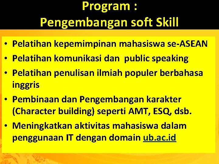 Program : Pengembangan soft Skill • Pelatihan kepemimpinan mahasiswa se-ASEAN • Pelatihan komunikasi dan