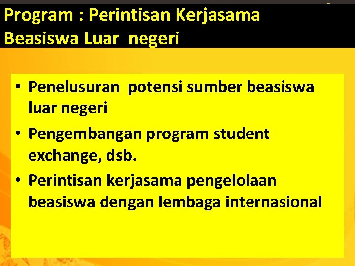 Program : Perintisan Kerjasama Beasiswa Luar negeri • Penelusuran potensi sumber beasiswa luar negeri