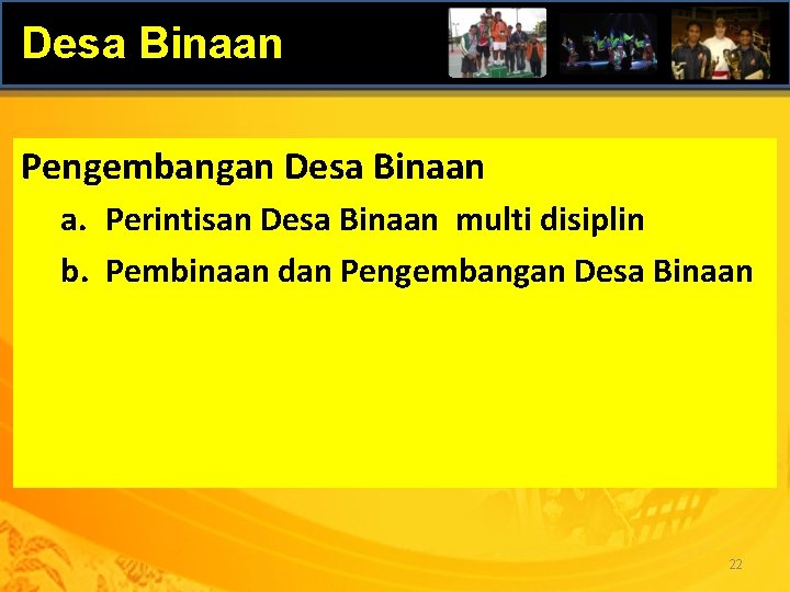 Desa Binaan Pengembangan Desa Binaan a. Perintisan Desa Binaan multi disiplin b. Pembinaan dan