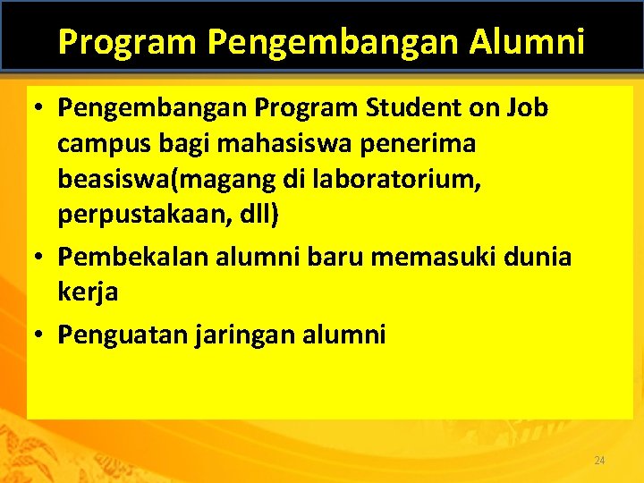 Program Pengembangan Alumni • Pengembangan Program Student on Job campus bagi mahasiswa penerima beasiswa(magang