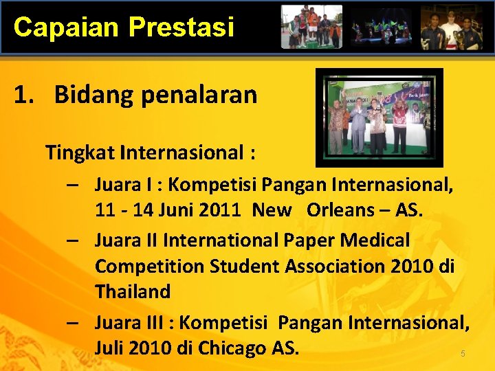 Capaian Prestasi 1. Bidang penalaran Tingkat Internasional : – Juara I : Kompetisi Pangan