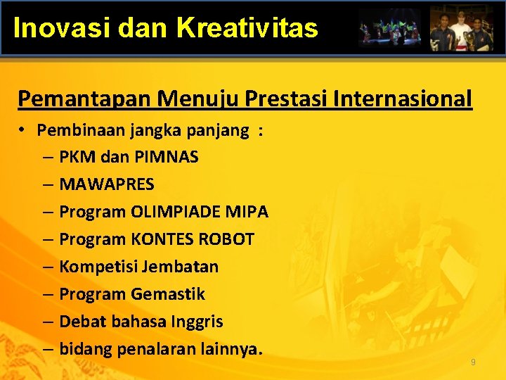 Inovasi dan Kreativitas Pemantapan Menuju Prestasi Internasional • Pembinaan jangka panjang : – PKM