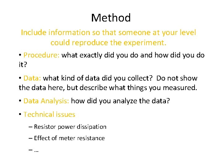 Method Include information so that someone at your level could reproduce the experiment. •