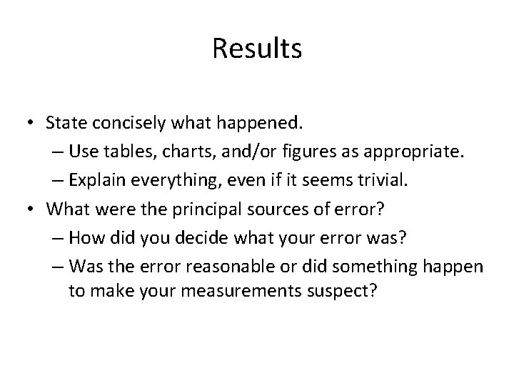Results • State concisely what happened. – Use tables, charts, and/or figures as appropriate.