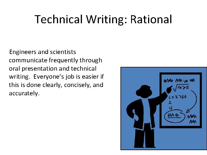 Technical Writing: Rational Engineers and scientists communicate frequently through oral presentation and technical writing.