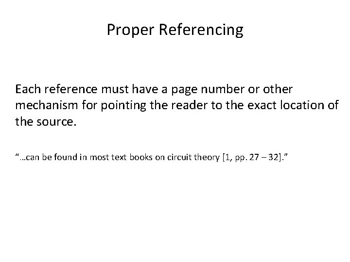 Proper Referencing Each reference must have a page number or other mechanism for pointing