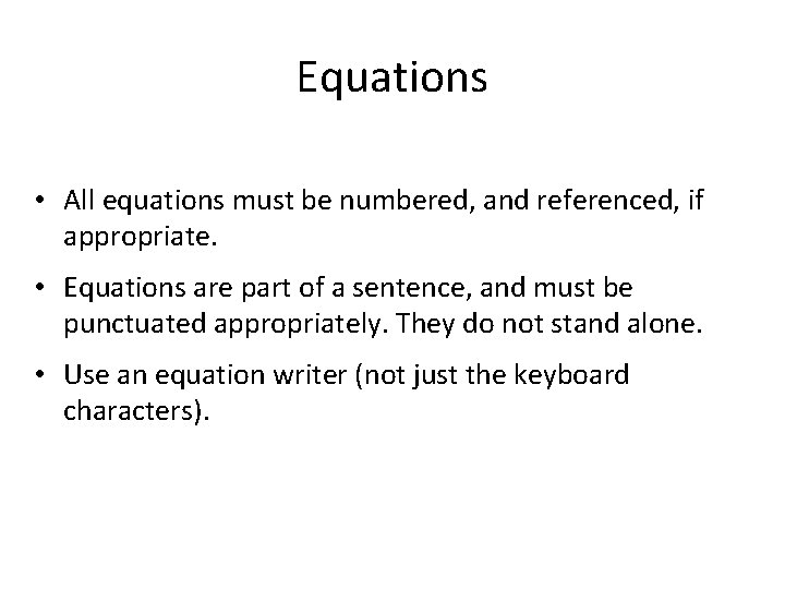 Equations • All equations must be numbered, and referenced, if appropriate. • Equations are