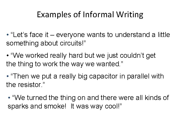 Examples of Informal Writing • “Let’s face it – everyone wants to understand a