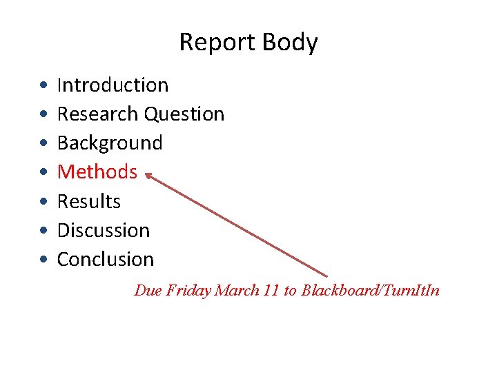 Report Body • • Introduction Research Question Background Methods Results Discussion Conclusion Due Friday