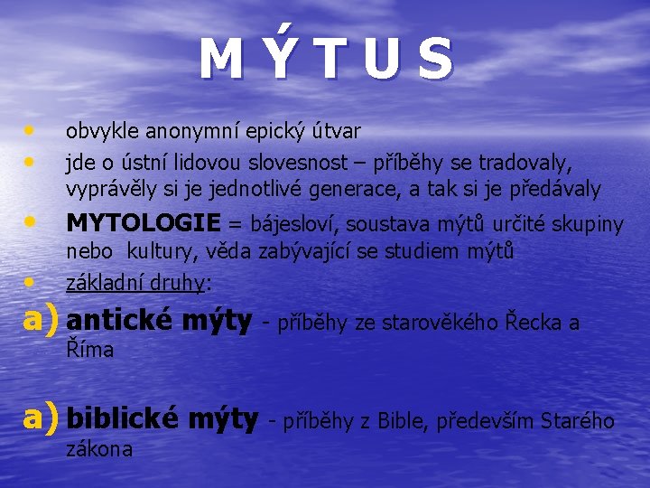 MÝTUS • • obvykle anonymní epický útvar jde o ústní lidovou slovesnost – příběhy