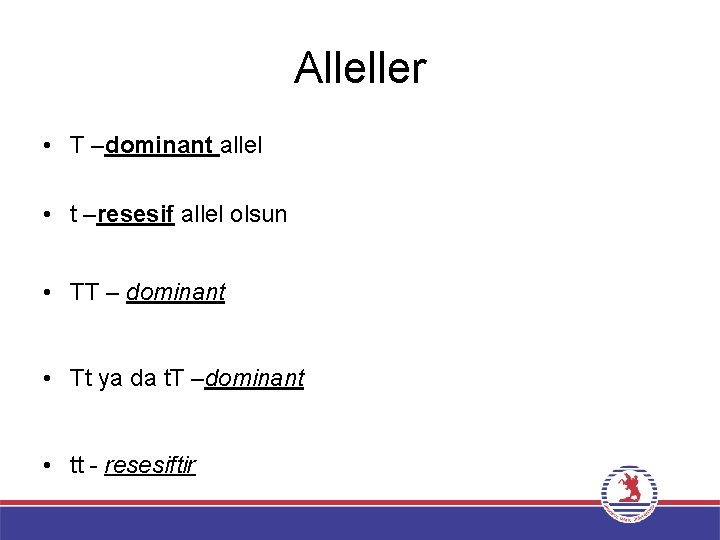 Alleller • T –dominant allel • t –resesif allel olsun • TT – dominant