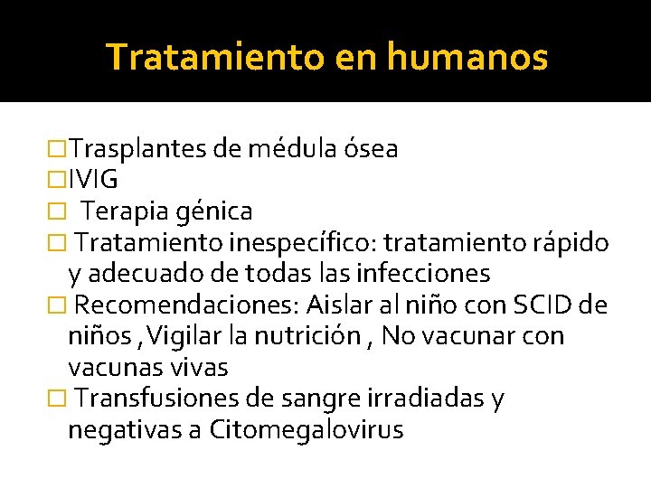 Tratamiento en humanos �Trasplantes de médula ósea �IVIG � Terapia génica � Tratamiento inespecífico: