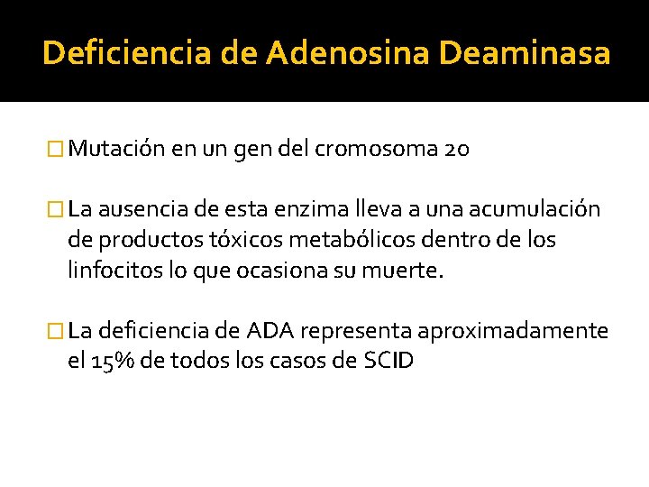 Deficiencia de Adenosina Deaminasa � Mutación en un gen del cromosoma 20 � La