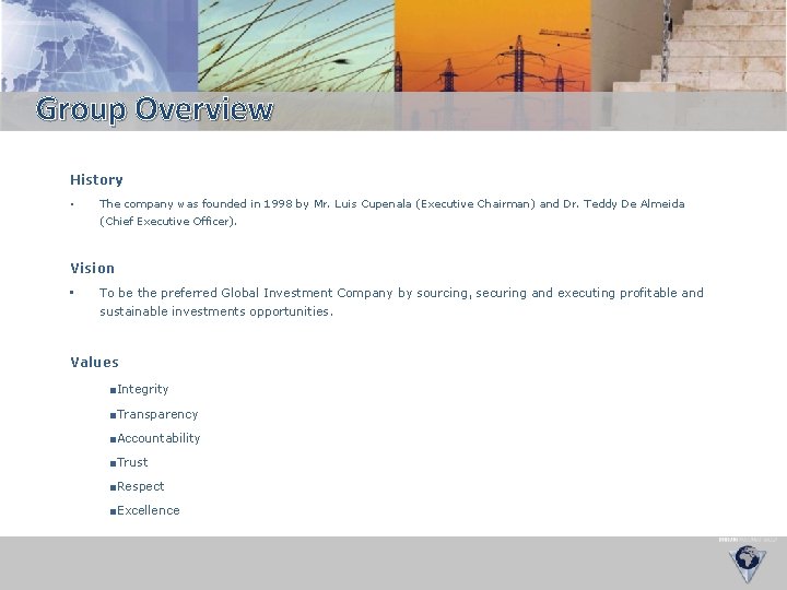 Group Overview History • The company was founded in 1998 by Mr. Luis Cupenala
