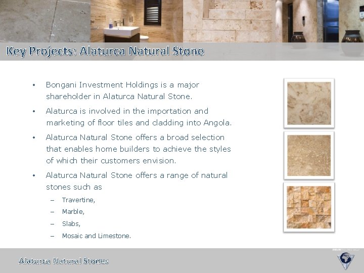 Key Projects: Alaturca Natural Stone • Bongani Investment Holdings is a major shareholder in