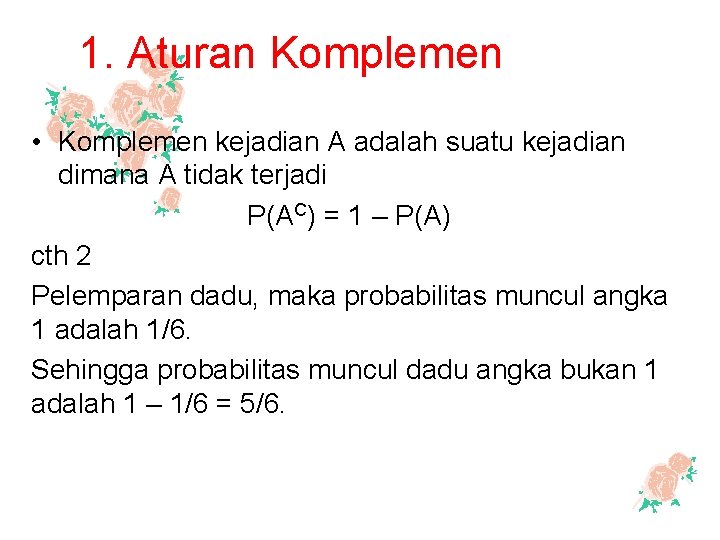 1. Aturan Komplemen • Komplemen kejadian A adalah suatu kejadian dimana A tidak terjadi